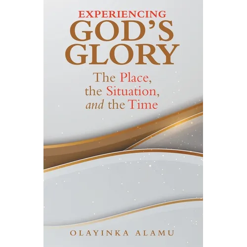Experiencing God's Glory: The Place, the Situation, and the Time