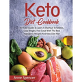 Keto Diet Cookbook: An Easy Guide To Learn A Shortcut To Ketosis, Lose Weight, Feel Great With The Best Ketogenic Recipes And Keto Diet Plan