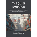 The Quiet Embargo: Insurance, Compliance, and the Hidden Wars of Trade