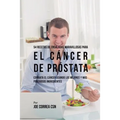 54 Recetas de Ensaladas Maravillosas Para el Cáncer de Próstata: Combata el Cáncer Usando los Mejores y Más Poderosos Ingredientes