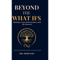 Beyond The What Ifs: Building a secure financial future with life insurance