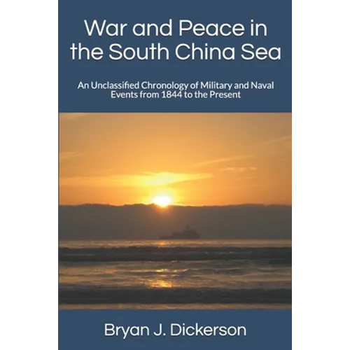 War and Peace in the South China Sea: An Unclassified Chronology of Military and Naval Events from 1844 to the Present