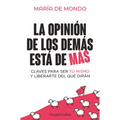 La Opinión de Los Demás Está de Más (the Opinion of Others Is Superfluous - Spanish Edition): Claves Para Ser Tú Mismo Y Liberarte del Que Dirán (Keys