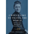 I Would Like to Travel the World: Therese of Lisieux: Miracle-Worker, Doctor, and Missionary