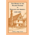 The Homes of the Pilgrim Fathers in England and America (1620-1685)