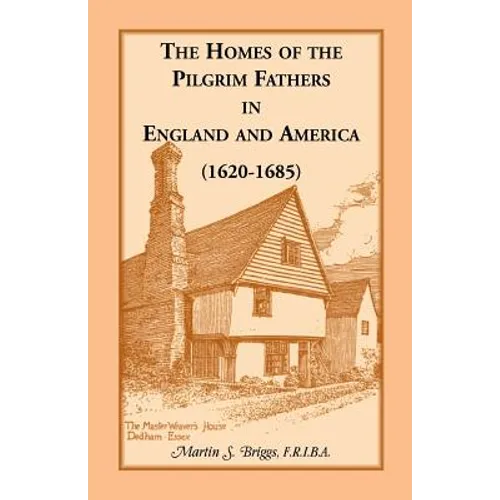 The Homes of the Pilgrim Fathers in England and America (1620-1685)
