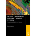 Sexual Offenders and the Criminal System: Perceptions, Beliefs, and Science