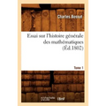 Essai Sur l'Histoire Générale Des Mathématiques. Tome 1 (Éd.1802)