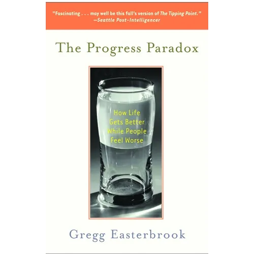 The Progress Paradox: How Life Gets Better While People Feel Worse