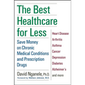 The Best Healthcare for Less: Save Money on Chronic Medical Conditions and Prescription Drugs