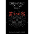 Ordinarily Sarah: Book II: Relentless