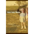 Jesus Loves Women: A Memoir of Body and Spirit