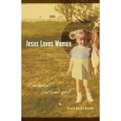 Jesus Loves Women: A Memoir of Body and Spirit