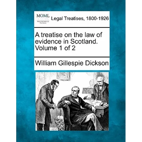 A treatise on the law of evidence in Scotland. Volume 1 of 2