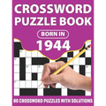 Crossword Puzzle Book: Born In 1944: Crossword Puzzle Book For All Word Games Lover Seniors And Adults With Supplying Large Print 80 Puzzles