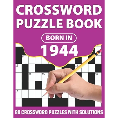Crossword Puzzle Book: Born In 1944: Crossword Puzzle Book For All Word Games Lover Seniors And Adults With Supplying Large Print 80 Puzzles