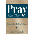 Pray Like This... Sermons on the Lord's Prayer