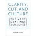 Clarity, Cut, and Culture: The Many Meanings of Diamonds