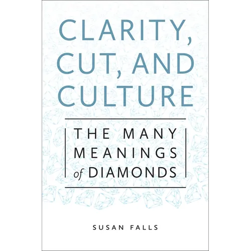 Clarity, Cut, and Culture: The Many Meanings of Diamonds