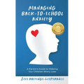 Managing Back-To-School Anxiety: A Parent's Guide to Helping Our Children Worry Less