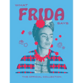 What Frida Says: The Official Collection