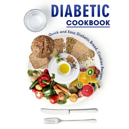 Diabetic Cookbook: Quick and Easy Diabetic Bread, Cookies Recipes