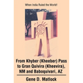 From Khyber (Kheeber) Pass to Gran Quivira (Kheevira), NM and Baboquivari, AZ: When India Ruled the World!