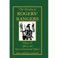 The History of Rogers' Rangers, Volume 3: Officers and Non-Commissioned Officers