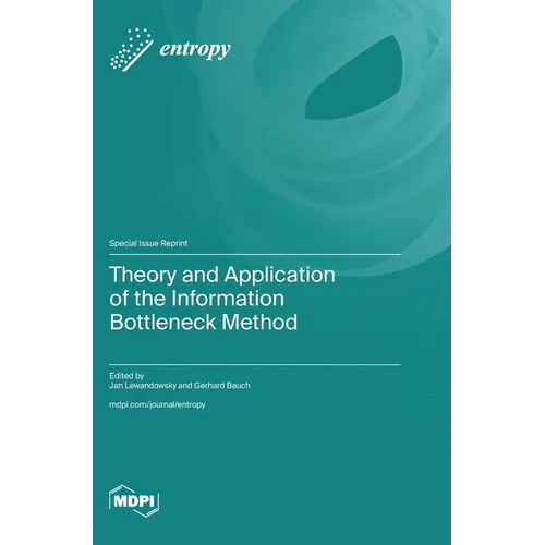 Theory and Application of the Information Bottleneck Method