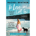 To Love and Let Go: A Memoir of Love, Loss, and Gratitude