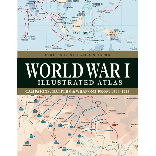 World War I Illustrated Atlas: Campaigns, Battles & Weapons from 1914-1918