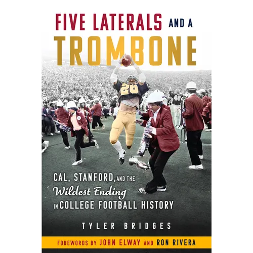 Five Laterals and a Trombone: Cal, Stanford, and the Wildest Ending in College Football History