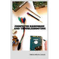 Computer Hardware and Troubleshooting