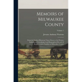 Memoirs of Milwaukee County: From the Earliest Historical Times Down to the Present, Including a Genealogical and Biographical Record of Representa