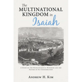 The Multinational Kingdom in Isaiah: A Study of the Eschatological Kingdom and the Nature of Its Consummation