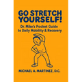 Go Stretch Yourself! Dr. Mike's Pocket Guide to Daily Mobility & Recovery