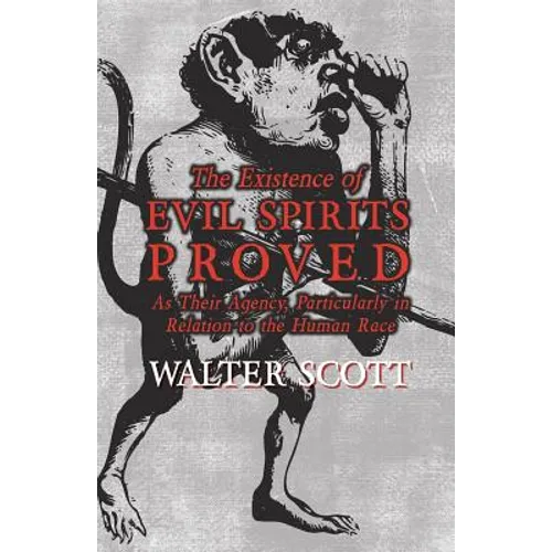 The Existence of Evil Spirits Proved - As Their Agency, Particularly in Relation to the Human Race