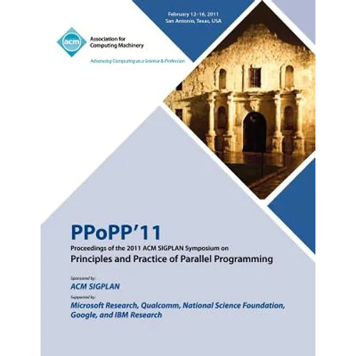 PPoPP 11 Proceedings of the 2011 ACM SIGPLAN Symposium on Principles and Practice of Parallel Programming