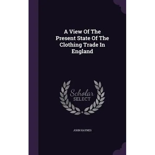 A View Of The Present State Of The Clothing Trade In England