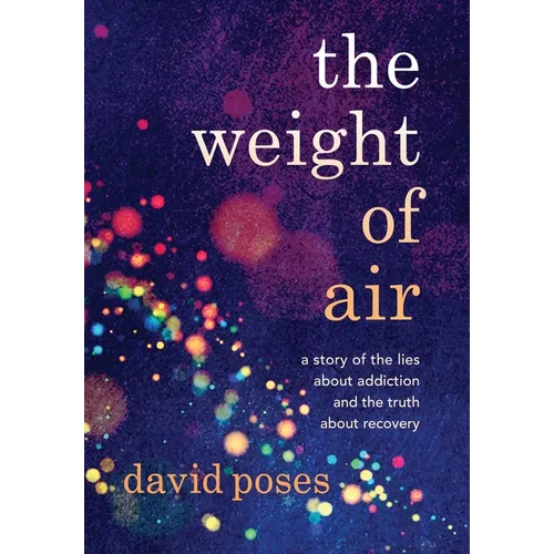 The Weight of Air: A Story of the Lies about Addiction and the Truth about Recovery