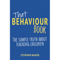 That Behaviour Book: The Simple Truth about Teaching Children