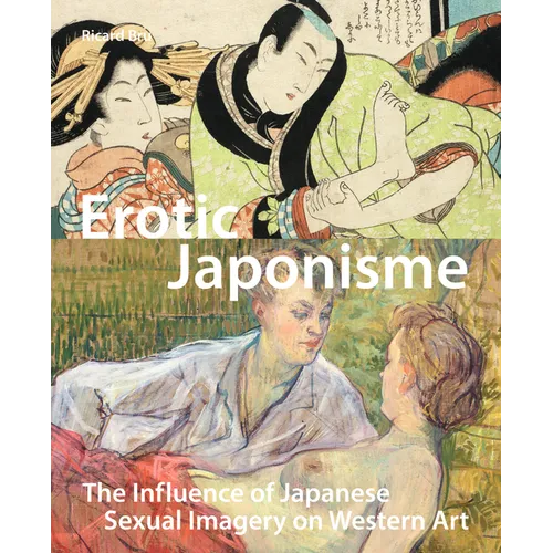 Erotic Japonisme: The Influence of Japanese Sexual Imagery on Western Art