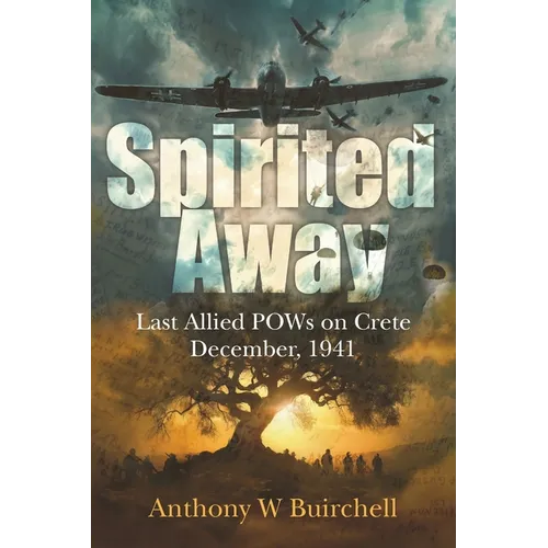 Spirited Away: Last Allied POWs on Crete December, 1941