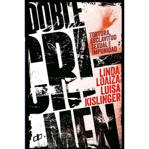 Doble Crimen: Tortura, esclavitud sexual e impunidad en la historia de Linda Loaiza