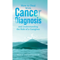 How to Deal With Cancer Diagnosis and Understanding the Role of a Caregiver