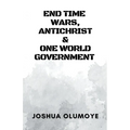End Time Wars, Antichrist & One World Government
