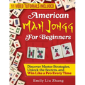 American Mah Jongg for Beginners: Discover Master Strategies, Unlock the Secrets, and Win Like a Pro Every Time
