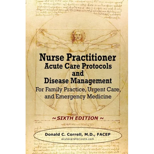 Nurse Practitioner Acute Care Protocols and Disease Management - SIXTH EDITION: For Family Practice, Urgent Care, and Emergency Medicine