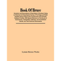 Book Of Bruce; Ancestors And Descendants Of King Robert Of Scotland. Being An Historical And Genealogical Survey Of The Kingly And Noble Scottish Hous