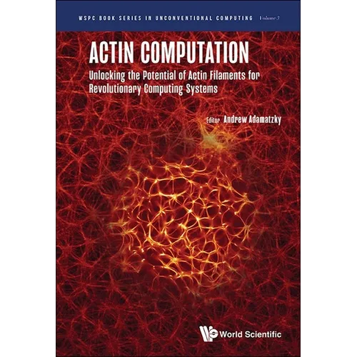 Actin Computation: Unlocking the Potential of Actin Filaments for Revolutionary Computing Systems